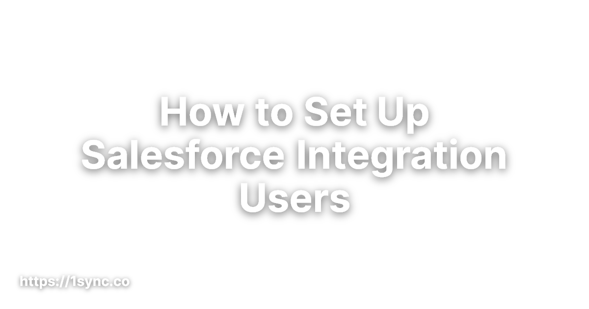 How to Set Up Salesforce Integration Users